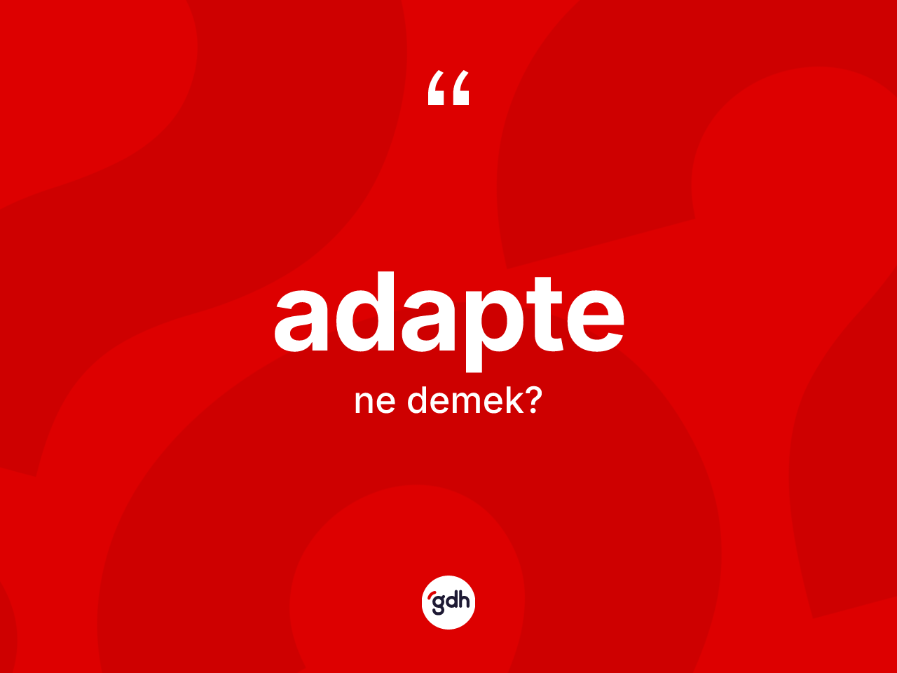 Adapte kelimesinin tanımı nedir? Adaptenin halk arasındaki kullanımı nasıldır?