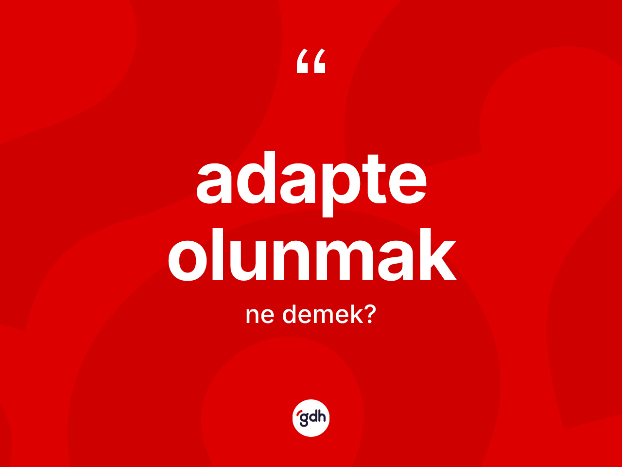 Adapte olunmak ne anlama gelir? Adapte olunmak sözü nerede kullanılır?