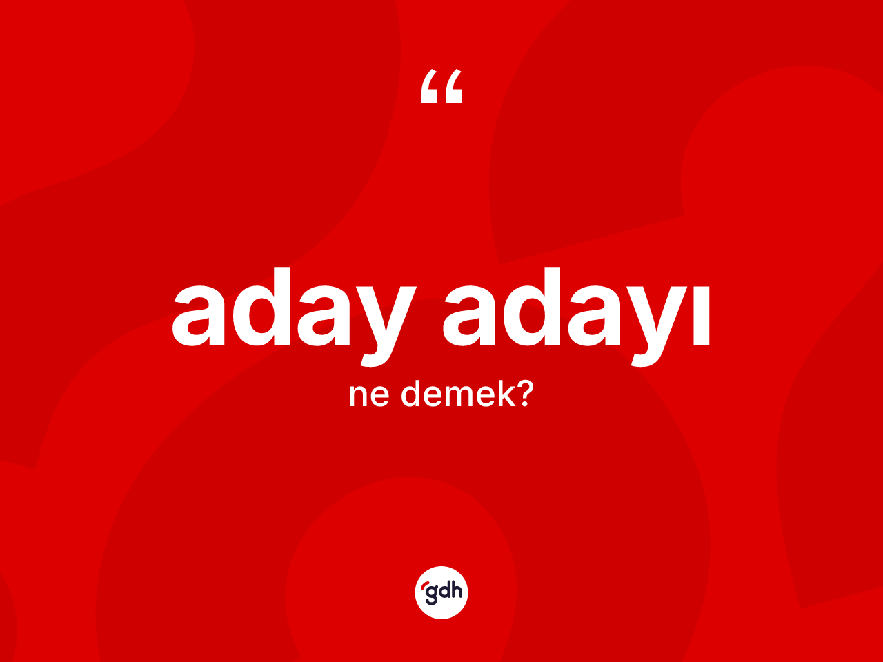 Aday adayı ne demek? Aday adayı kelimesinin TDK'ya göre açıklaması nedir?