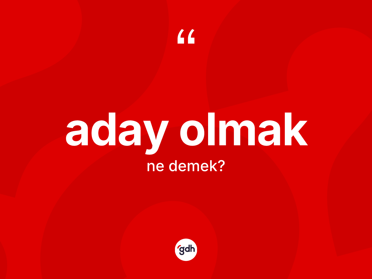 Aday olmak ne demek? Aday olmak sözü nerede kullanılır?