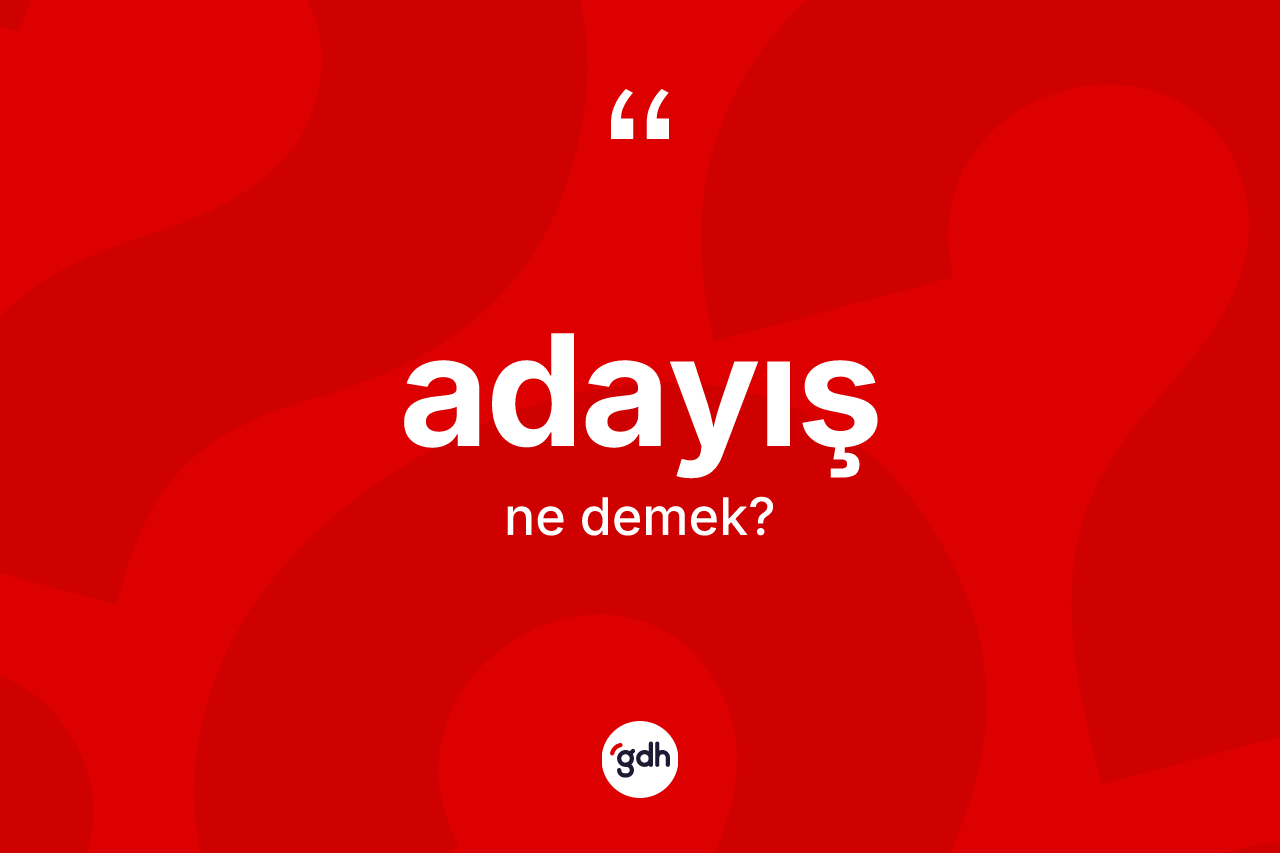 Adayış kelimesinin tanımı nedir? Adayış kelimesinin TDK'ya göre açıklaması nedir?