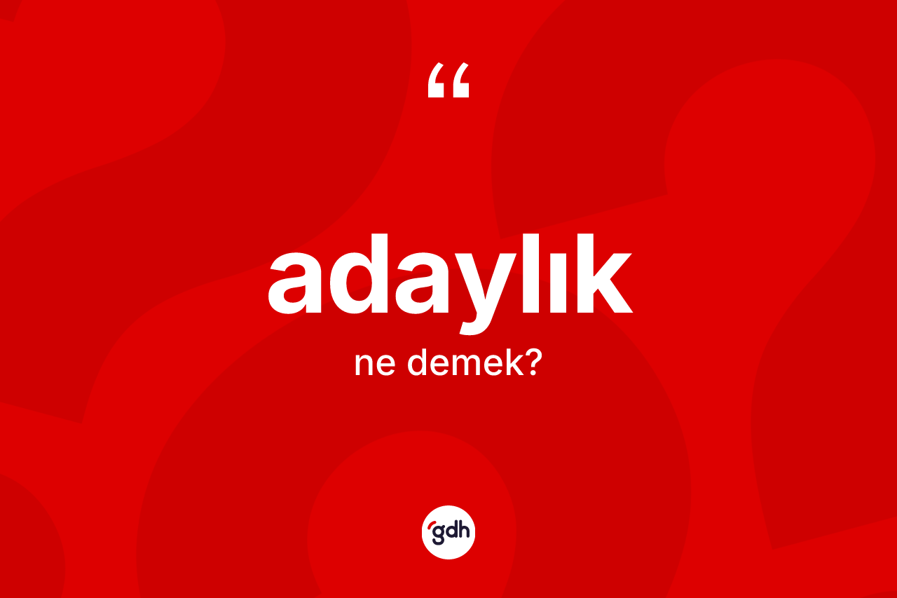 Adaylık kelimesi ne anlama gelir?