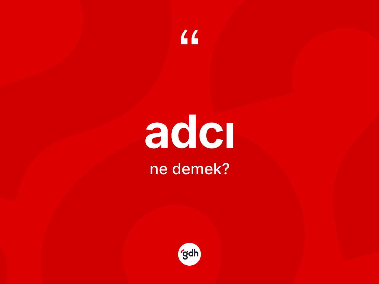Adcı kelimesinin tanımı nedir? Adcı kelimesinin TDK'ya göre açıklaması nedir?