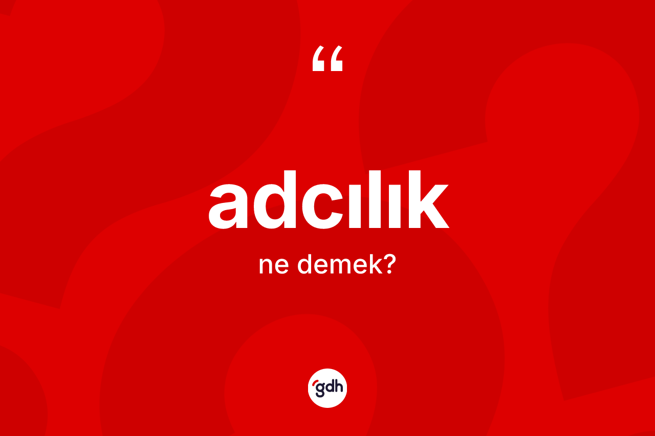 Adcılık kelimesinin sözlükteki tanımı nedir?