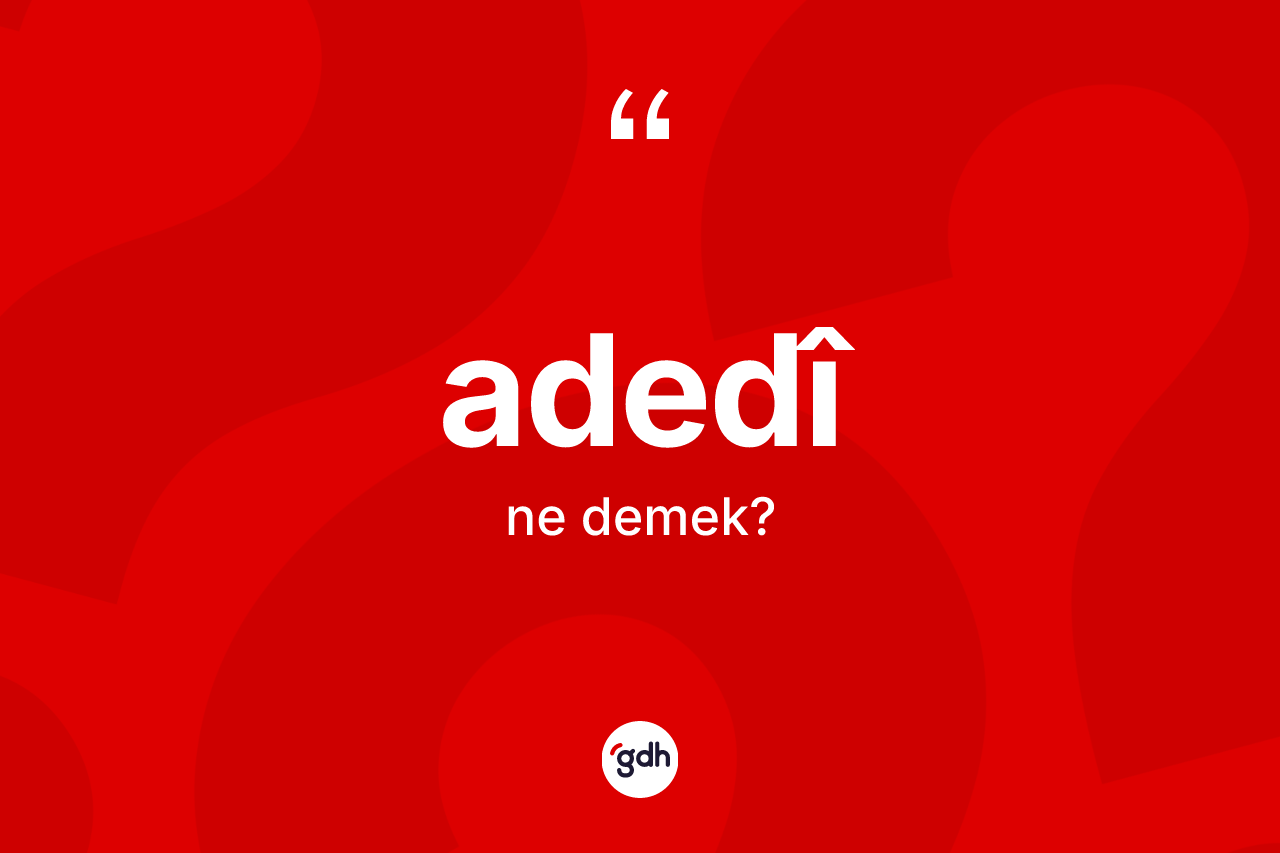 Adedî kelimesi ne demek?