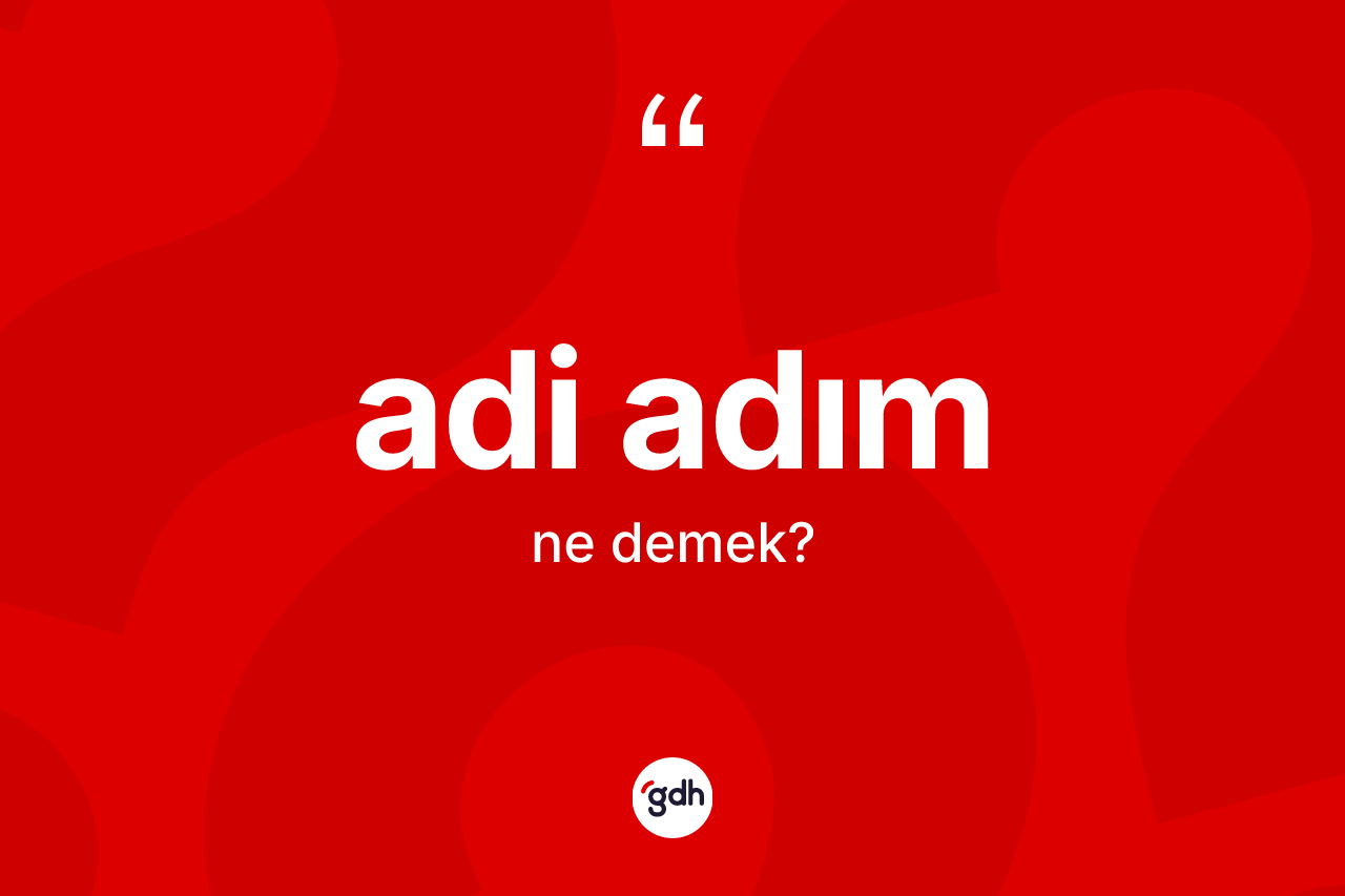 Adi adım kelimesi ne anlama gelir?