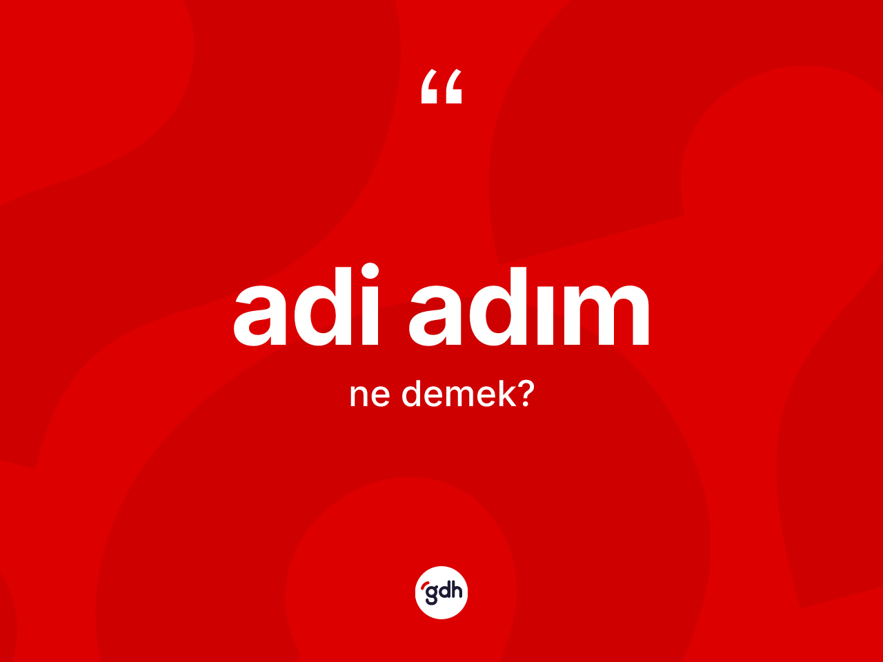 Adi adım kelimesi ne anlama gelir? Adi adım kelimesinin TDK anlamı nedir?