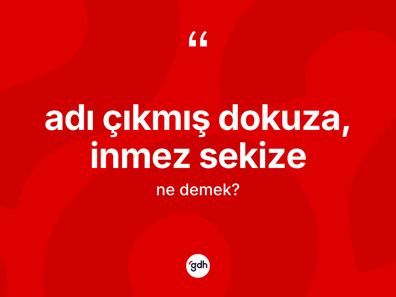 Adı çıkmış dokuza, inmez sekize ne demek? Adı çıkmış dokuza, inmez sekize sözünün TDK'ya göre anlamı nedir?