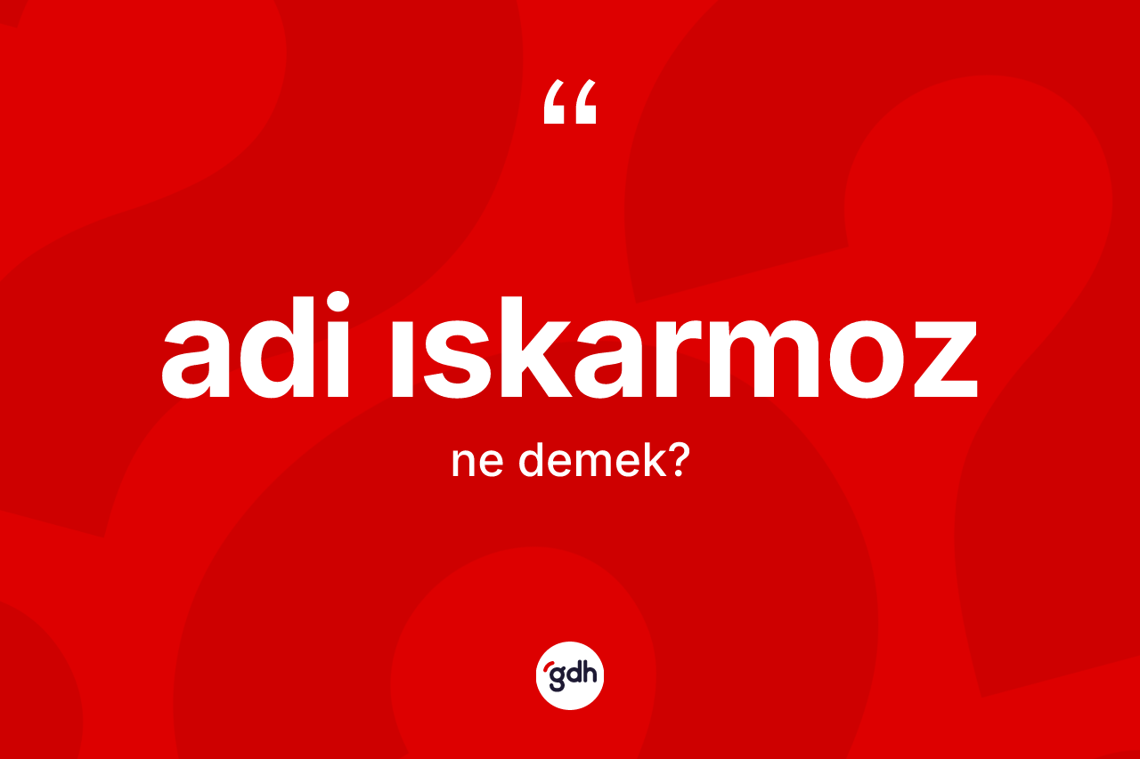 Adi ıskarmoz kelimesinin tanımı nedir? Adi ıskarmozun halk arasındaki kullanımı nasıldır?