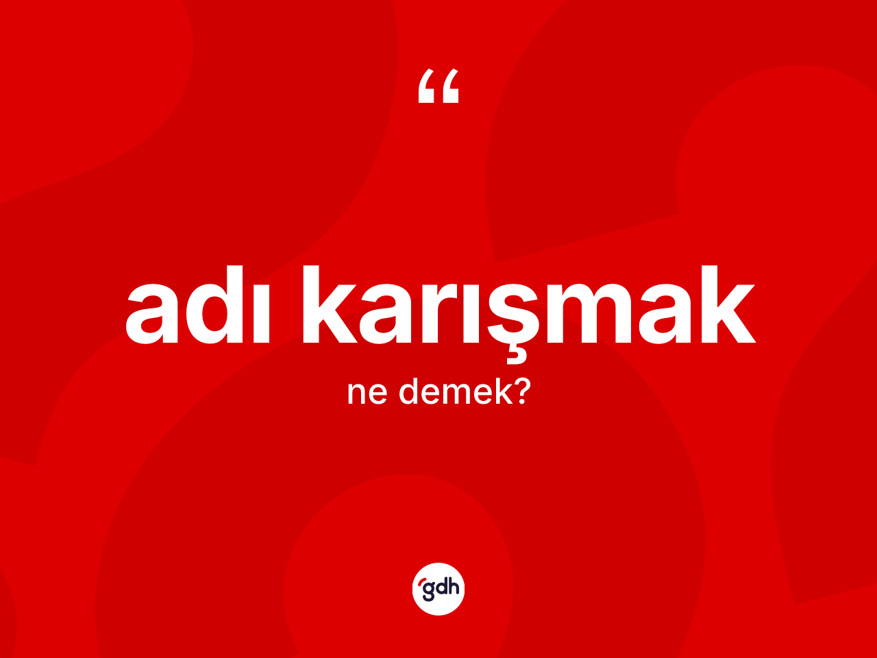Adı karışmak ifadesinin anlamı nedir? Adı karışmak sözünün TDK açıklaması nedir?