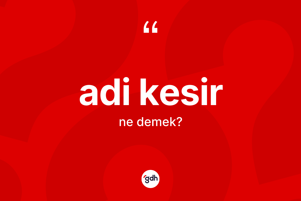 Adi kesir ne demek?