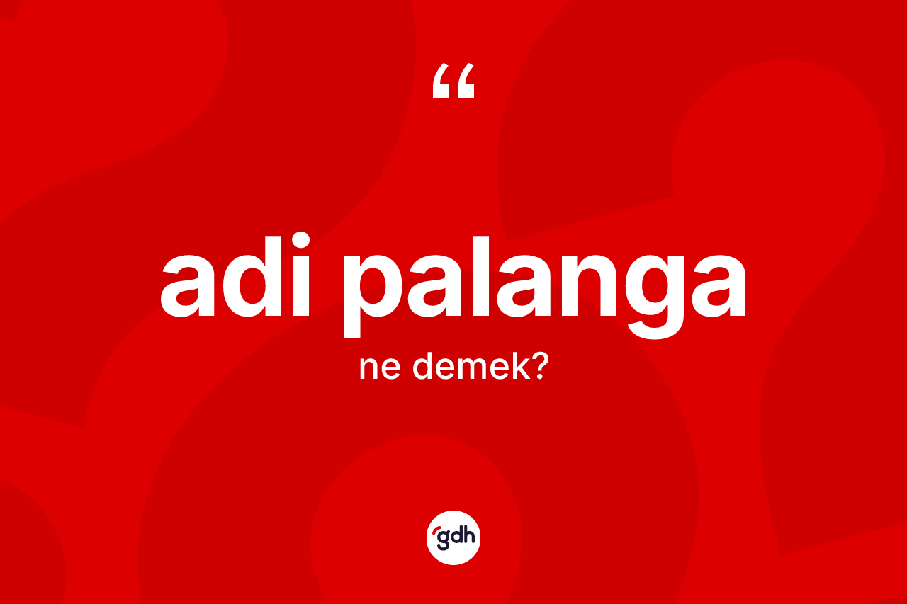 Adi palanga kelimesinin anlamı nedir?