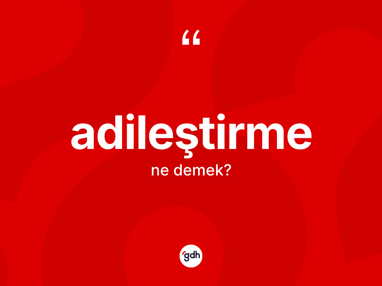 Adileştirme ne anlama gelir? Adileştirme kelimesinin TDK anlamı nedir?