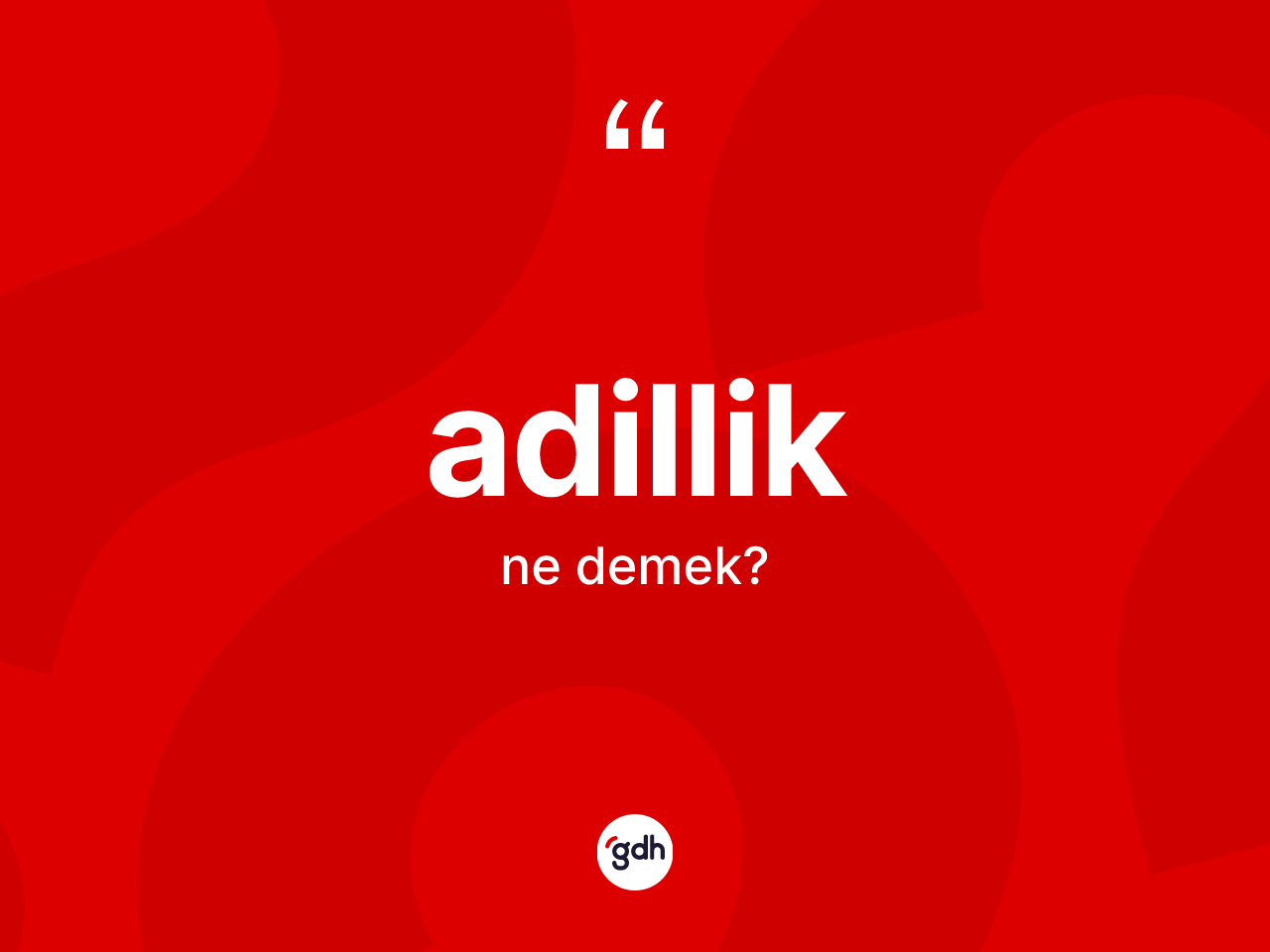 Adillik nedir? Adilliğin kısaca tanımı nedir?