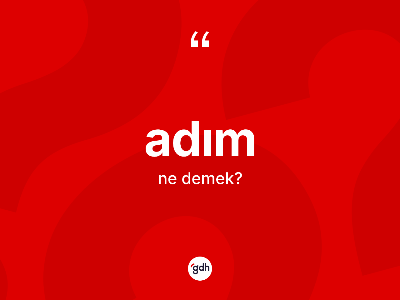 Adım nedir? Adımın sözlükteki anlamı nedir?