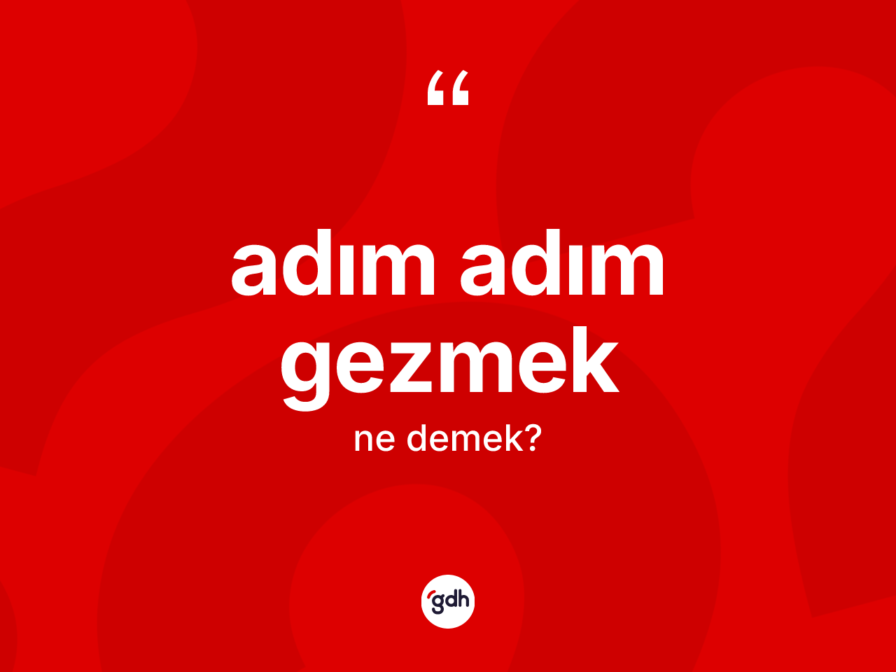 Adım adım gezmek ifadesinin tanımı nedir? Adım adım gezmek ifadesinin TDK'ya göre anlamı nedir?