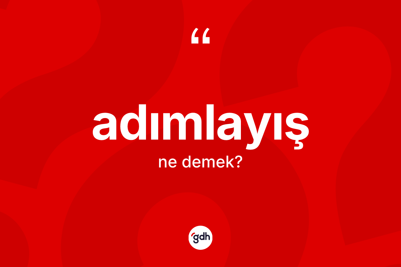 Adımlayış kelimesi ne demek?