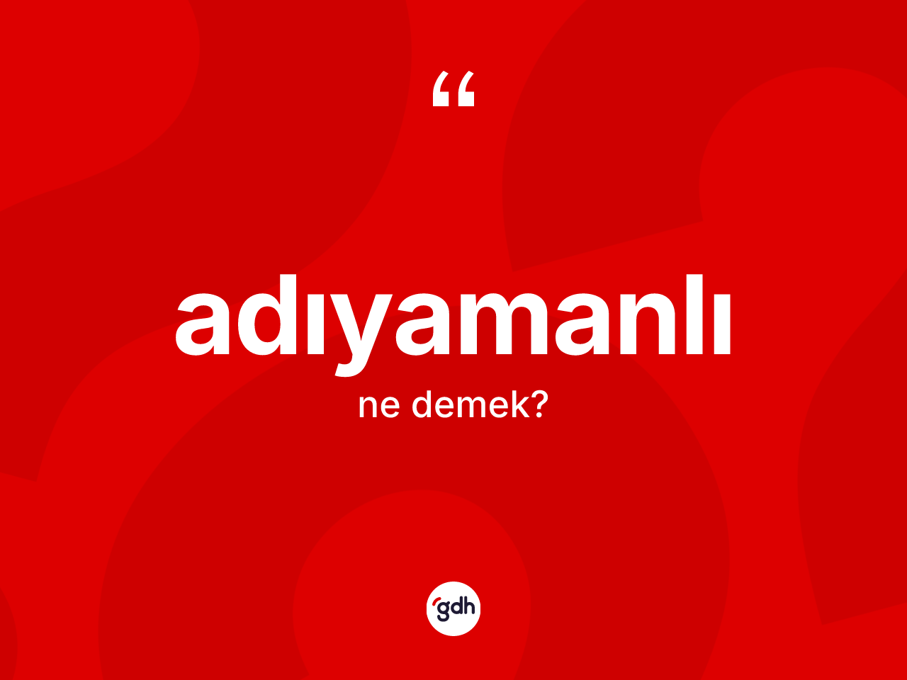 Adıyamanlı kelimesinin anlamı nedir? Adıyamanlı kelimesinin özellikleri nelerdir?