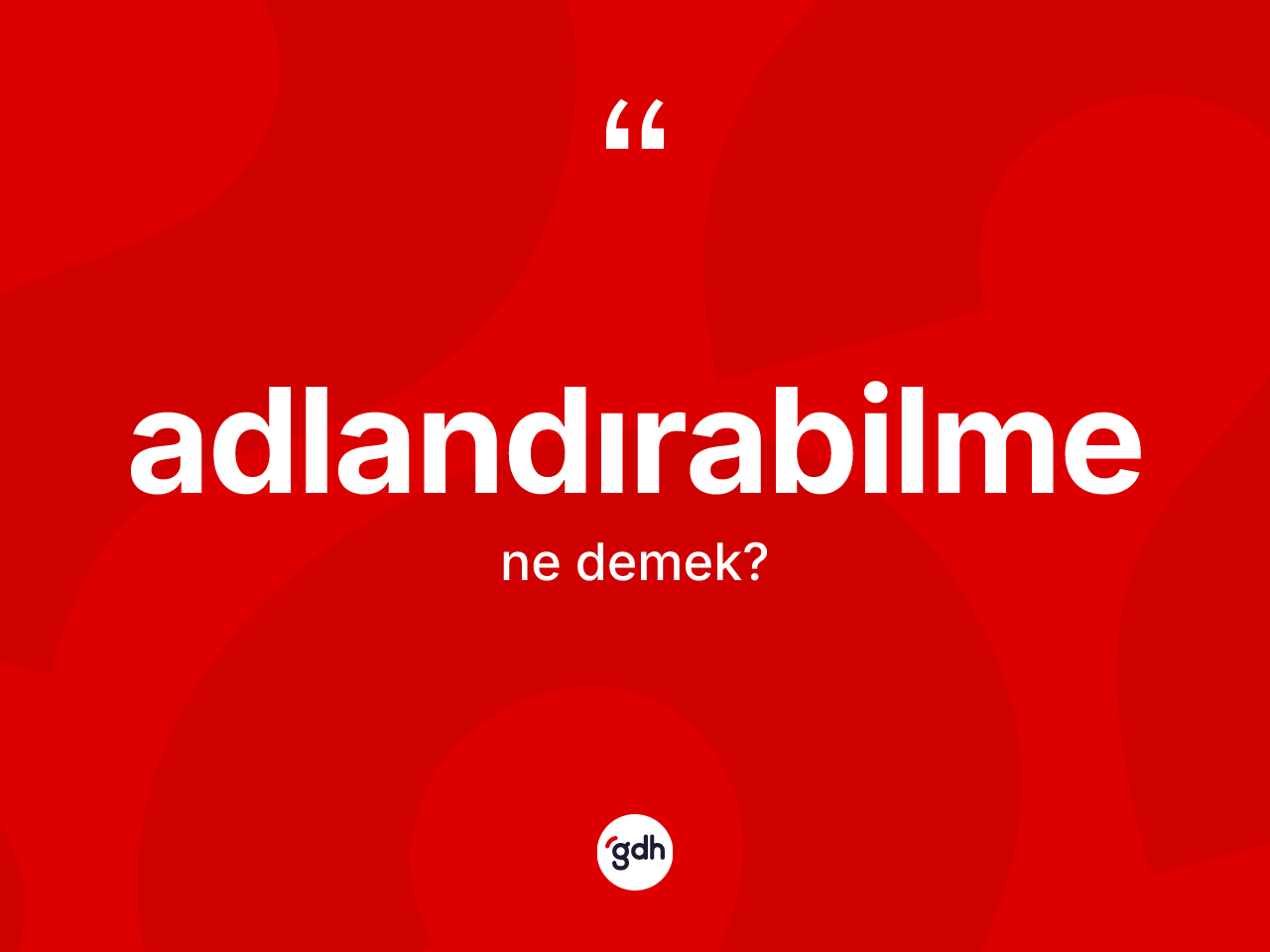 Adlandırabilme nedir? Adlandırabilmenin TDK'ya göre anlamı nedir?