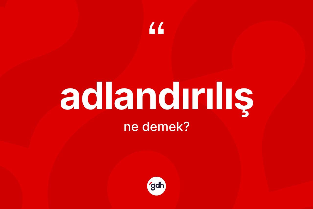 Adlandırılış nedir?
