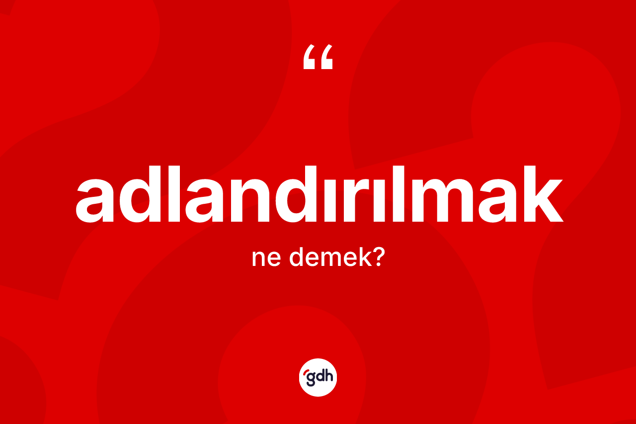 Adlandırılmak nedir?