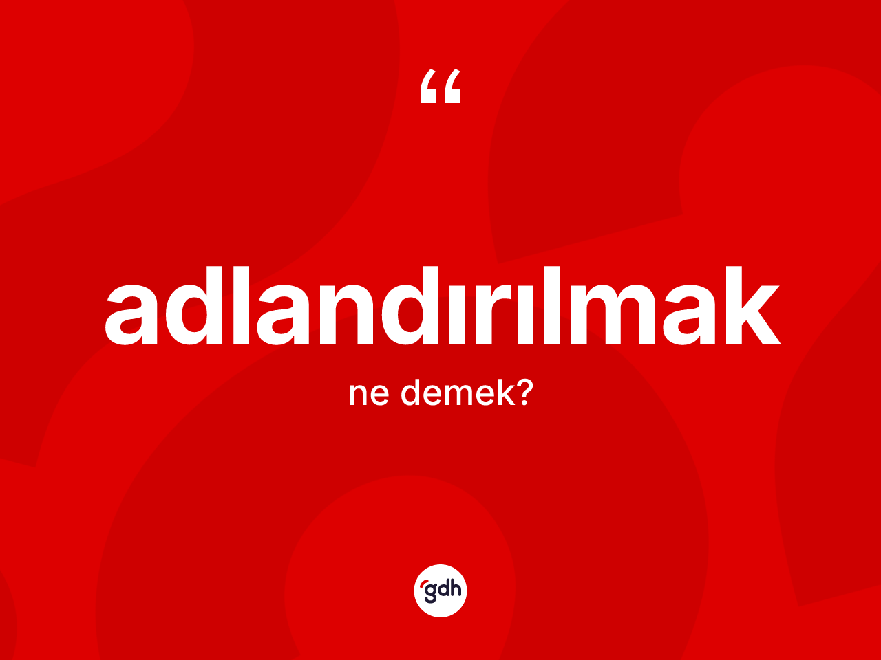 Adlandırılmak nedir? Adlandırılmağın TDK'ya göre anlamı nedir?