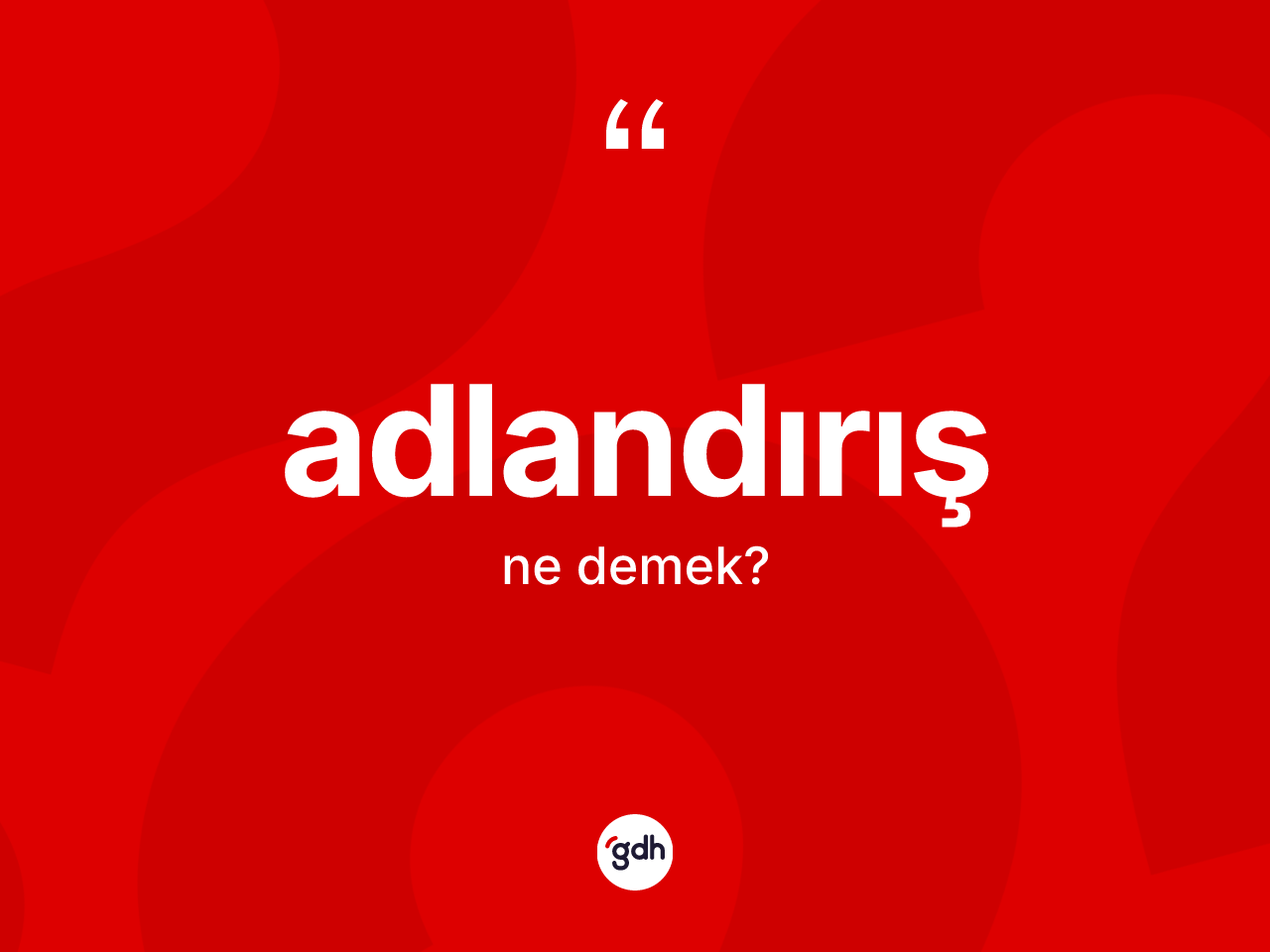 Adlandırış ne anlama gelir? Adlandırışın sözlükteki anlamı nedir?