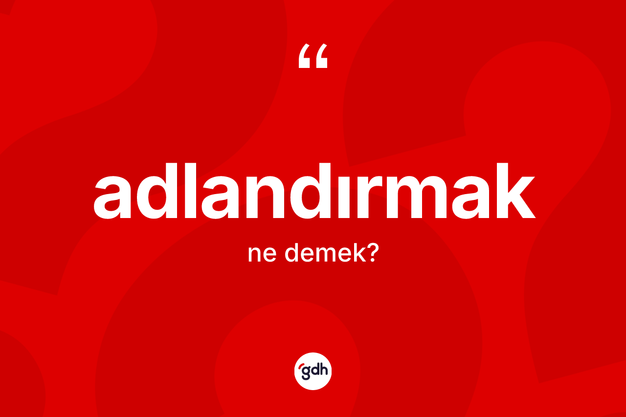 Adlandırmak nedir?