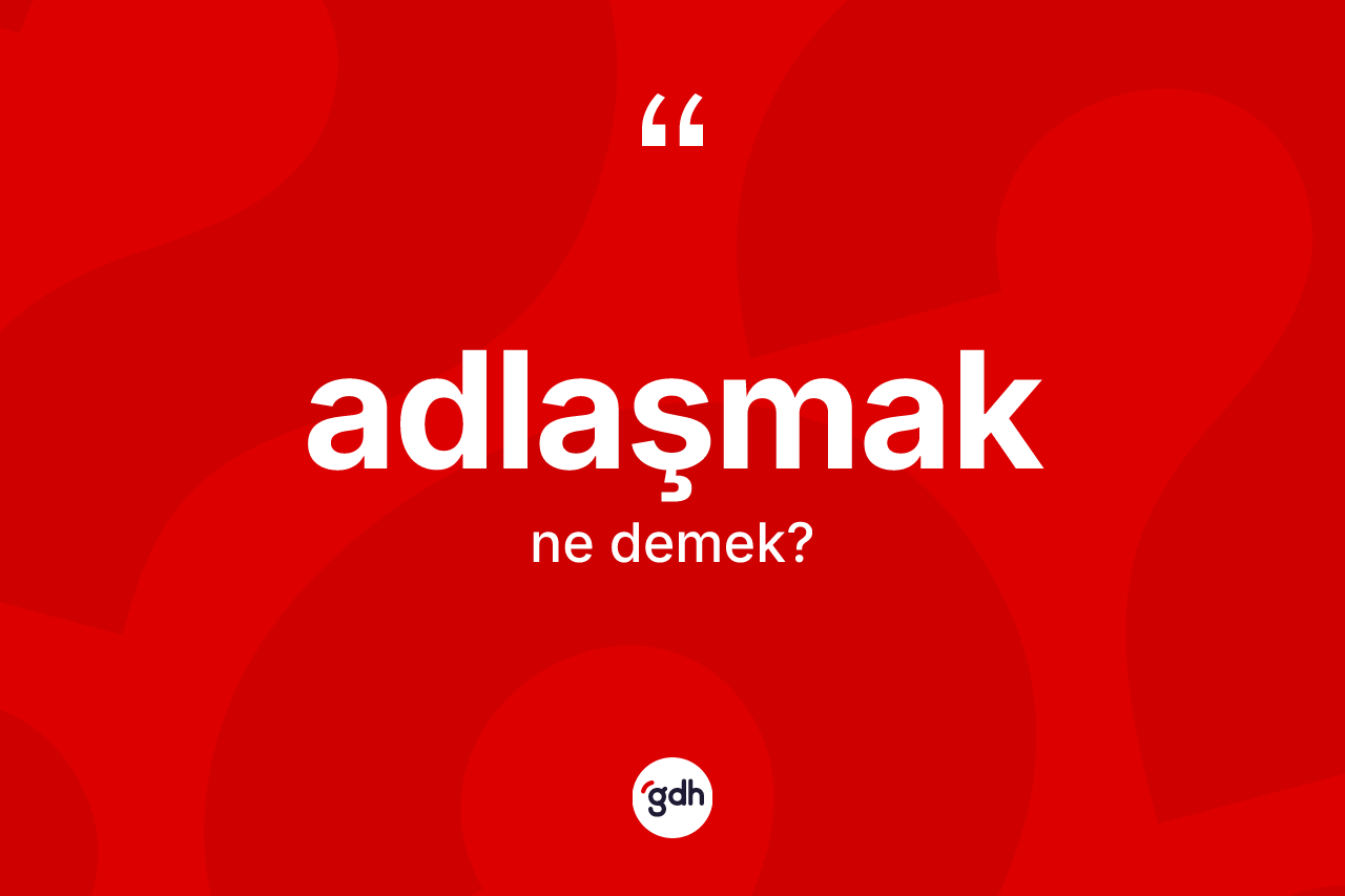 Adlaşmak kelimesinin sözlükteki tanımı nedir?