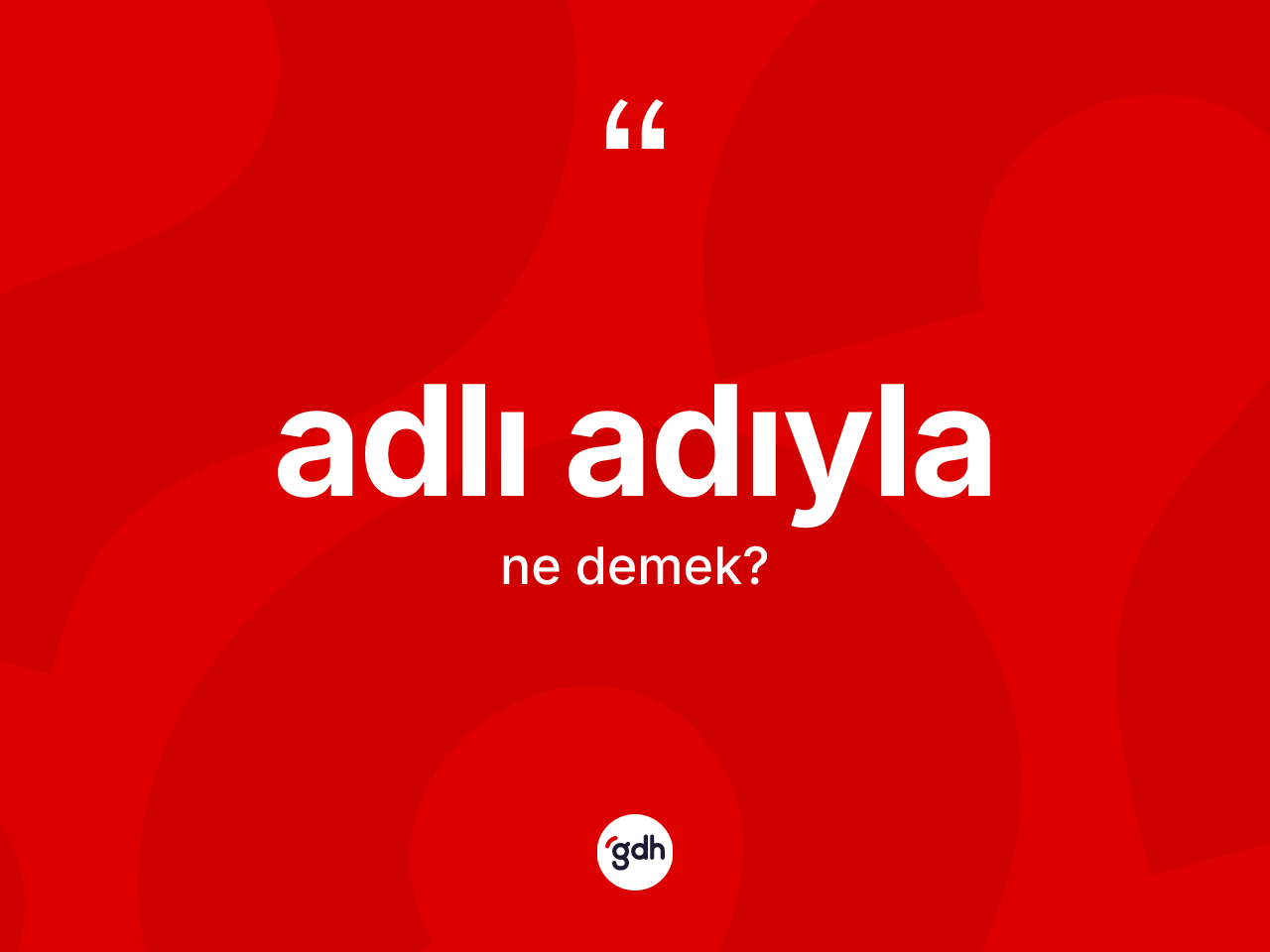 Adlı adıyla kelimesi ne demek? Adlı adıyla kelimesinin TDK'ya göre açıklaması nedir?