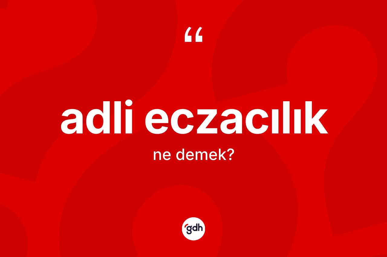 Adli eczacılık kelimesinin anlamı nedir? Adli eczacılığın kısaca tanımı nedir?