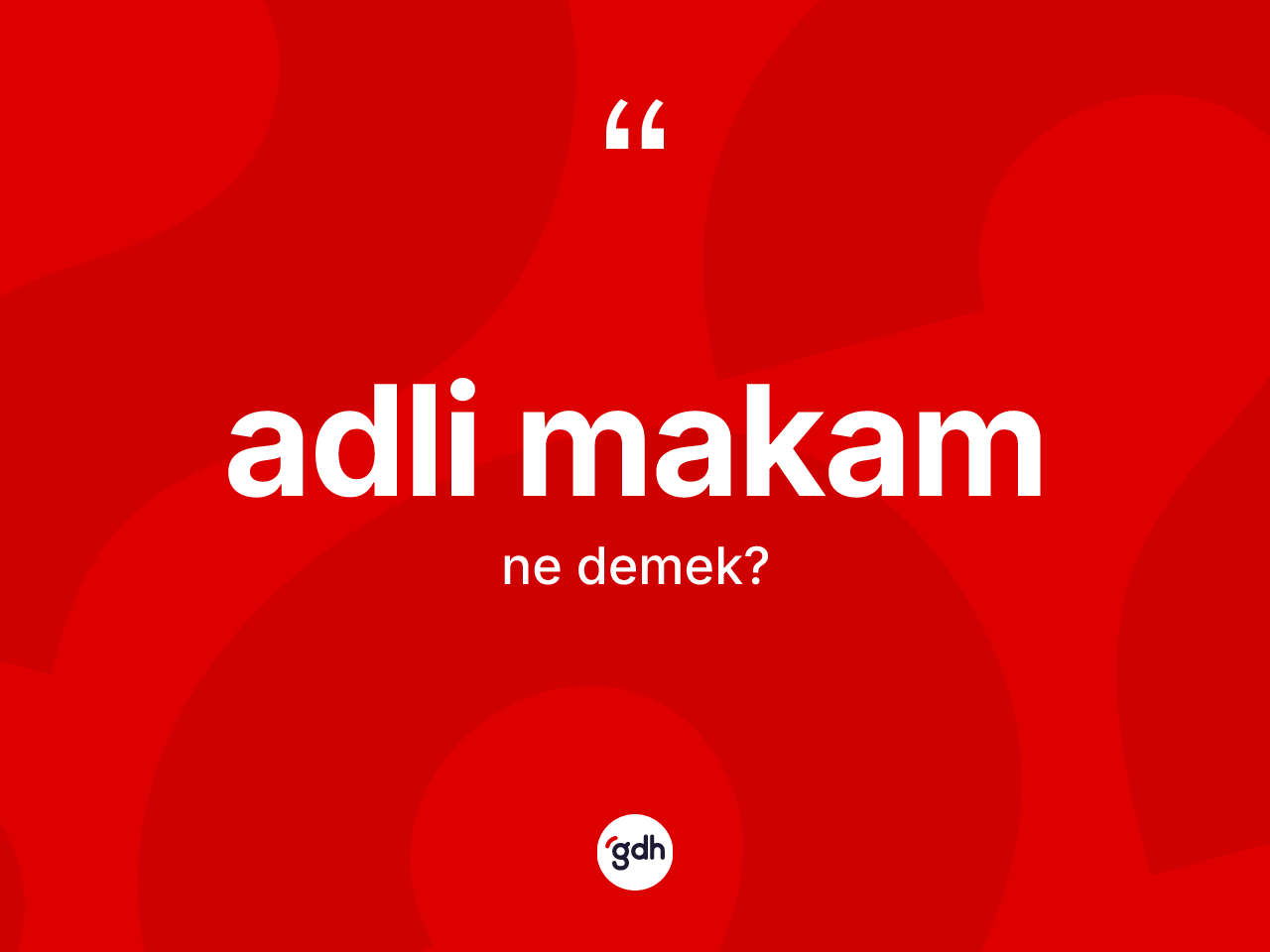 Adli makam kelimesinin anlamı nedir? Adli makamın halk arasındaki kullanımı nasıldır?