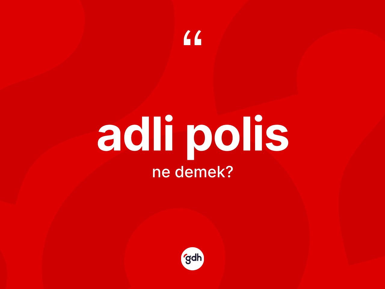 Adli polis kelimesinin sözlükteki tanımı nedir? Adli polis kelimesinin TDK anlamı nedir?