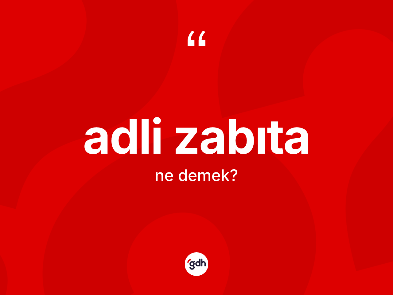 Adli zabıta nedir? Adli zabıtanın TDK'ya göre anlamı nedir?