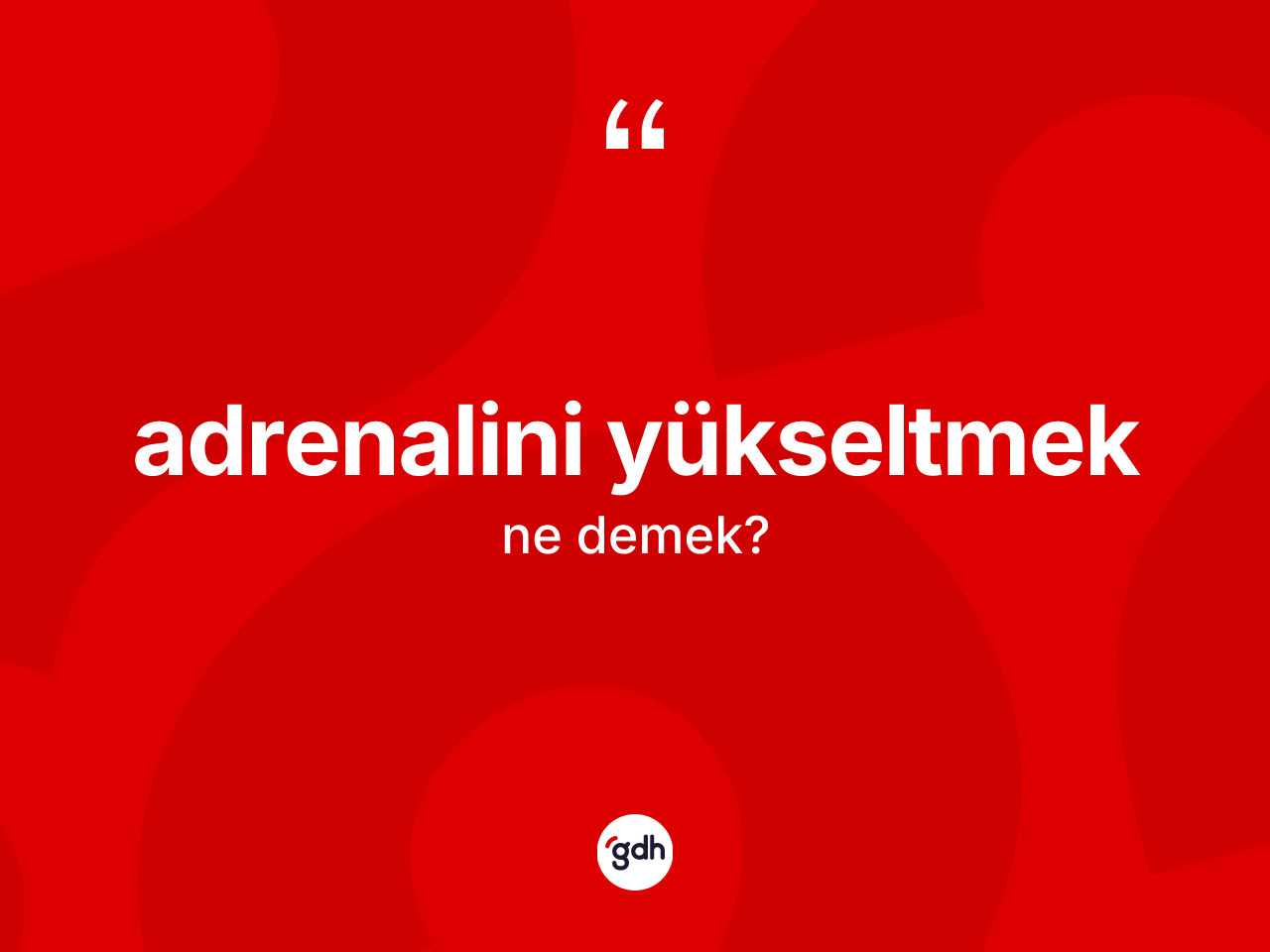 Adrenalini yükseltmek ifadesinin tanımı nedir? Adrenalini yükseltmek ifadesi hangi durumlarda kullanılır