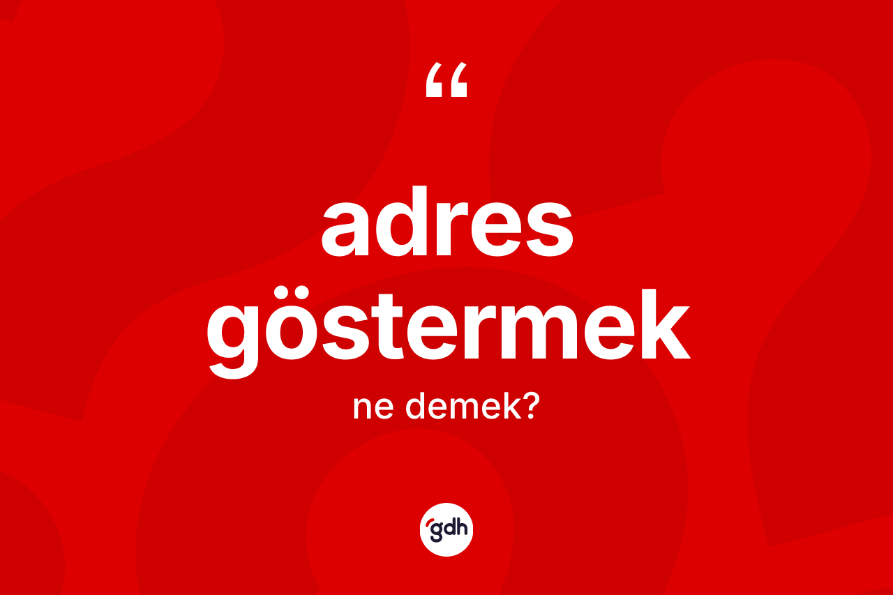 Adres göstermek ifadesinin kısaca tanımı nedir?