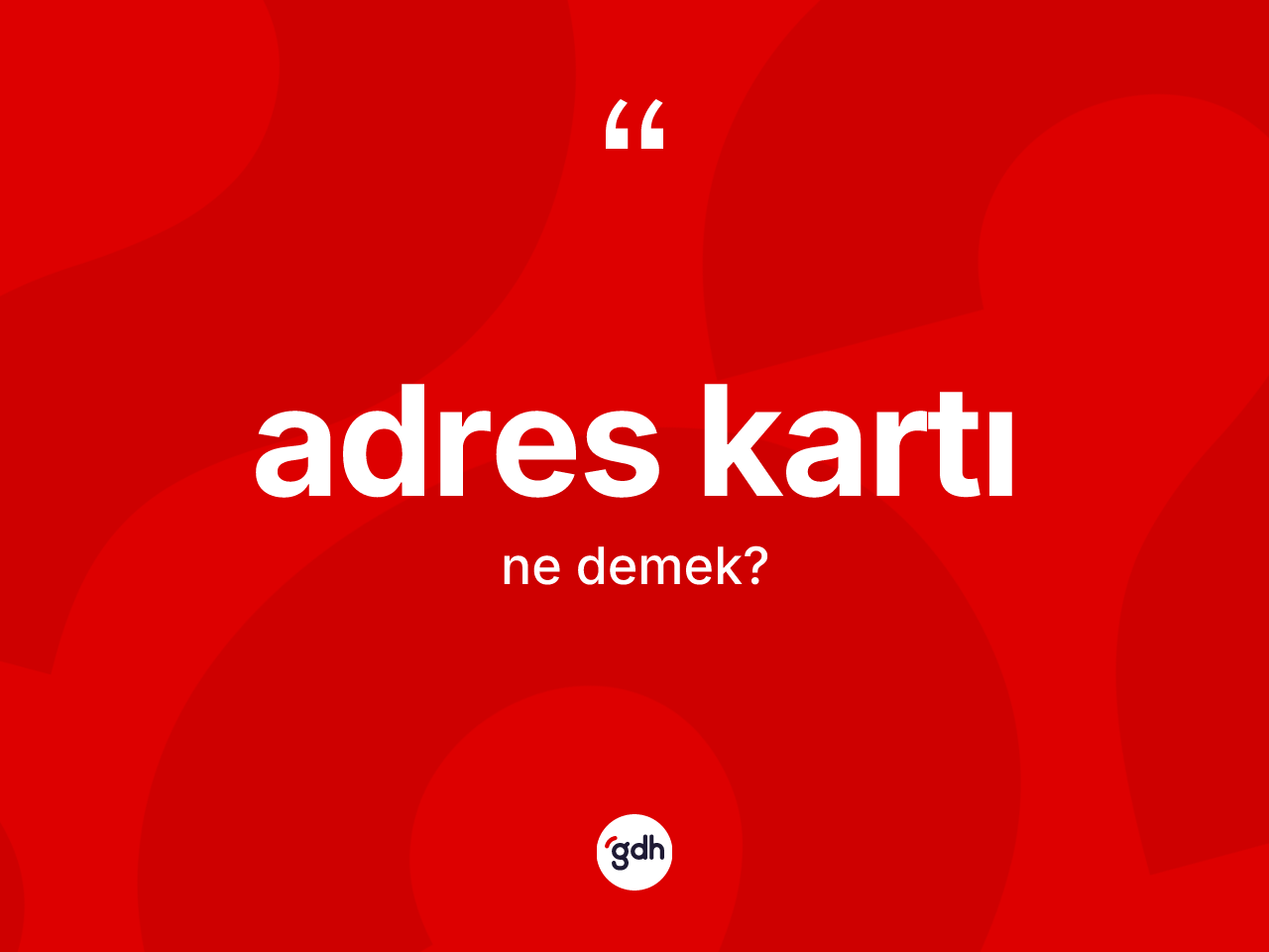 Adres kartı kelimesinin sözlükteki tanımı nedir? Adres kartının halk arasındaki kullanımı nasıldır?