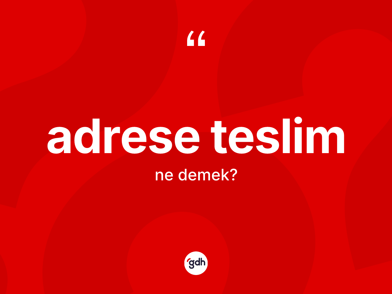 Adrese teslim kelimesinin tanımı nedir? Adrese teslimin TDK'ya göre anlamı nedir?