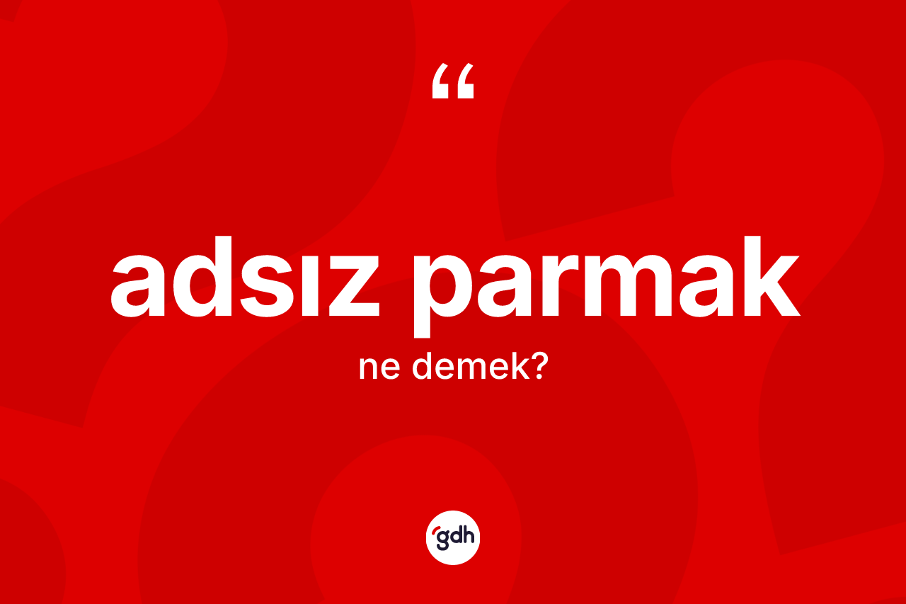 Adsız parmak kelimesi ne demek?