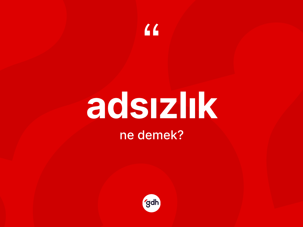 Adsızlık kelimesi ne anlama gelir? Adsızlığın TDK'ya göre anlamı nedir?