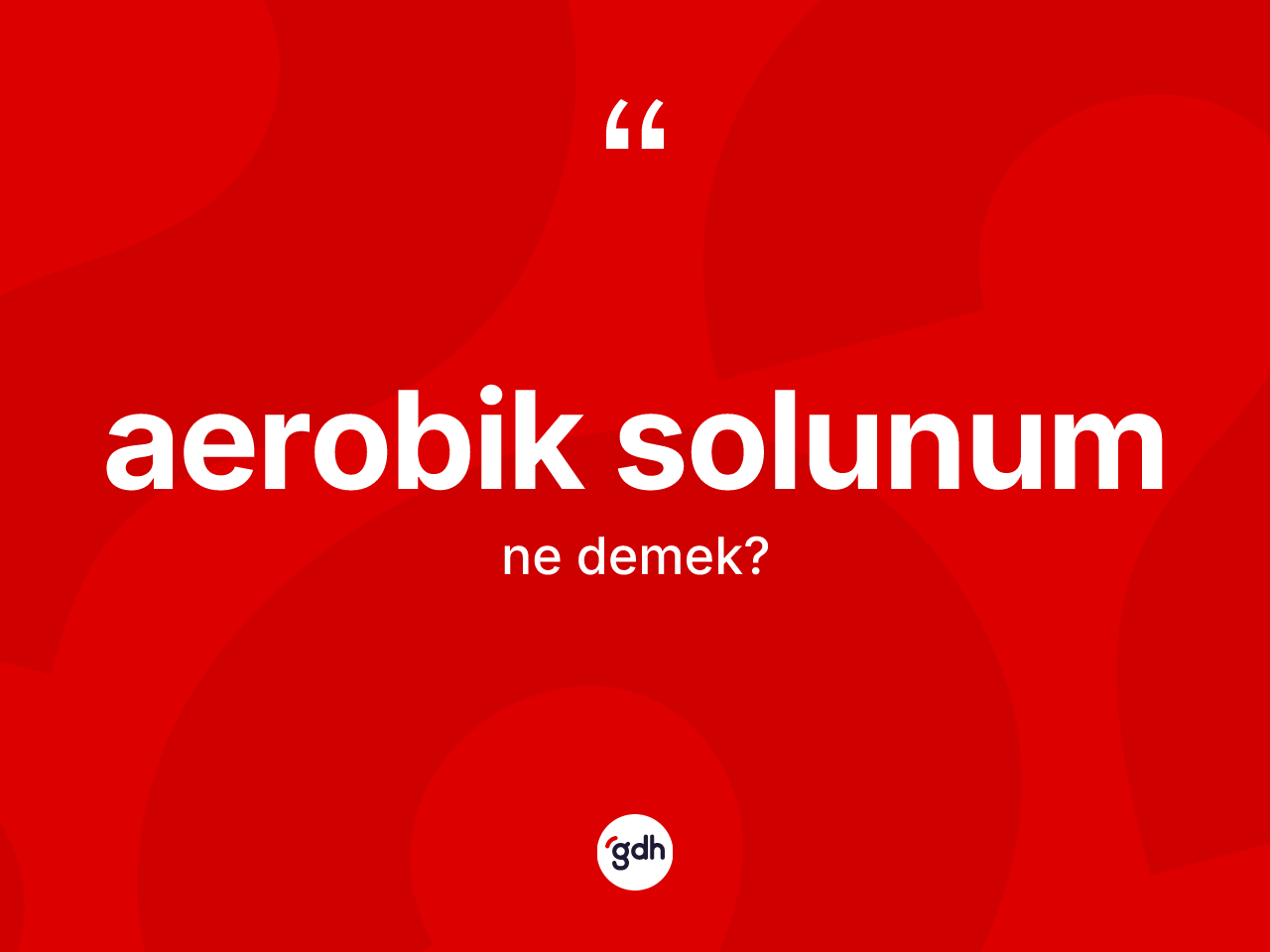 Aerobik solunum kelimesinin tanımı nedir? Aerobik solunum kelimesinin TDK'ya göre açıklaması nedir?