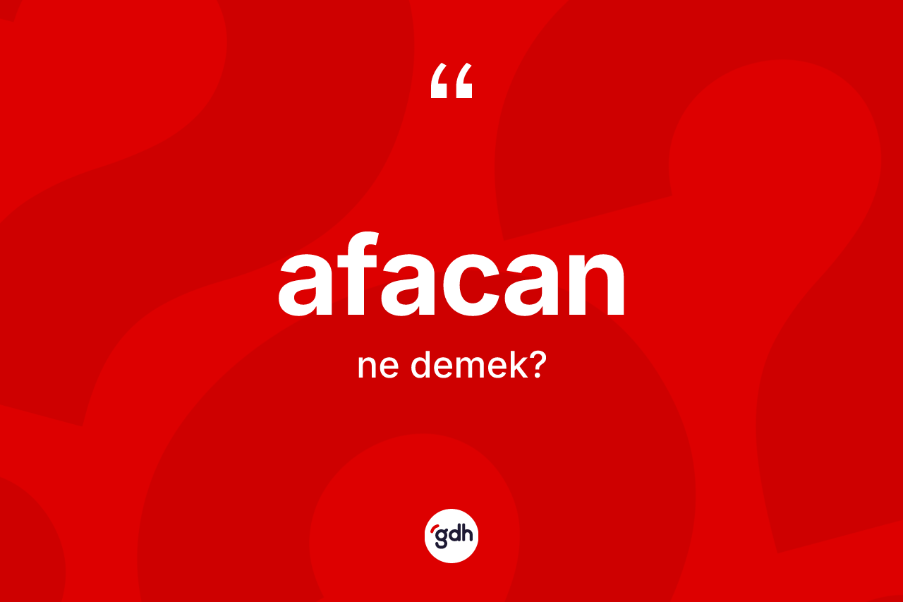 Afacan kelimesinin sözlükteki tanımı nedir? Afacan kelimesinin TDK'ya göre açıklaması nedir?