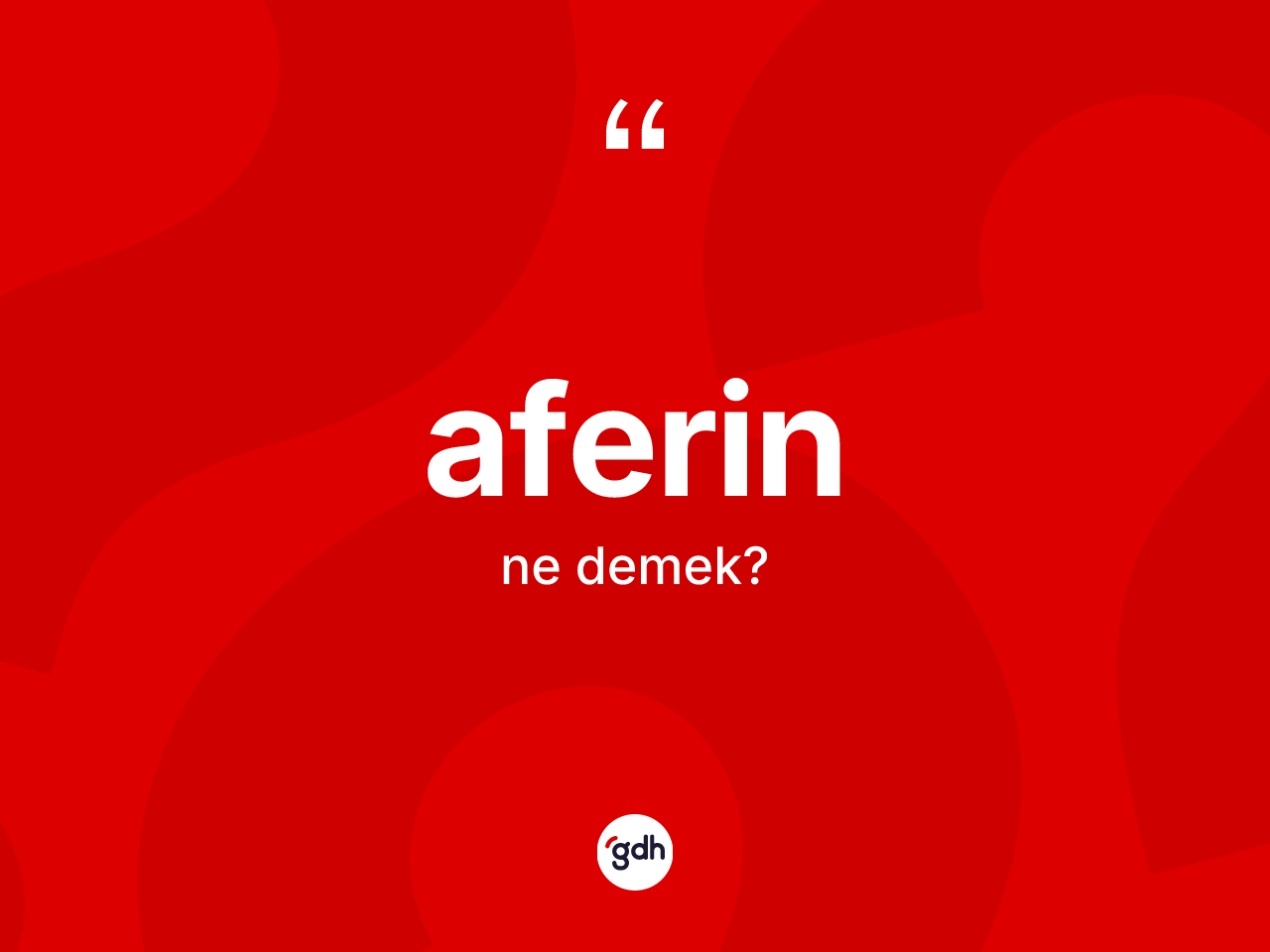 Aferin ne demek? Aferin kelimesinin TDK anlamı nedir?