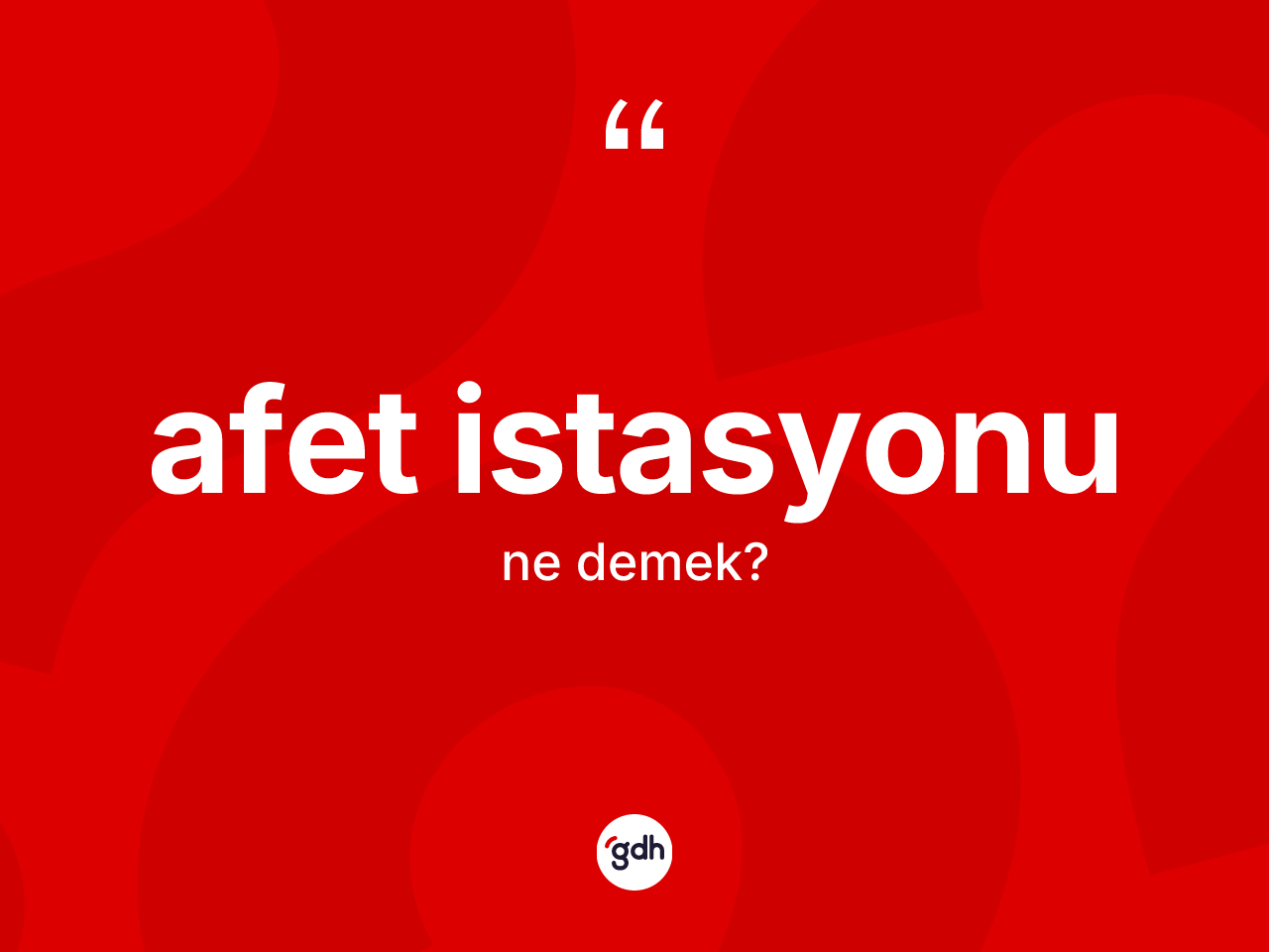 Afet istasyonu kelimesinin anlamı nedir? Afet istasyonunun halk arasındaki kullanımı nasıldır?
