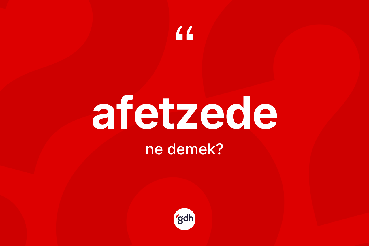 Afetzede ne demek? Afetzedenin kısaca tanımı nedir?