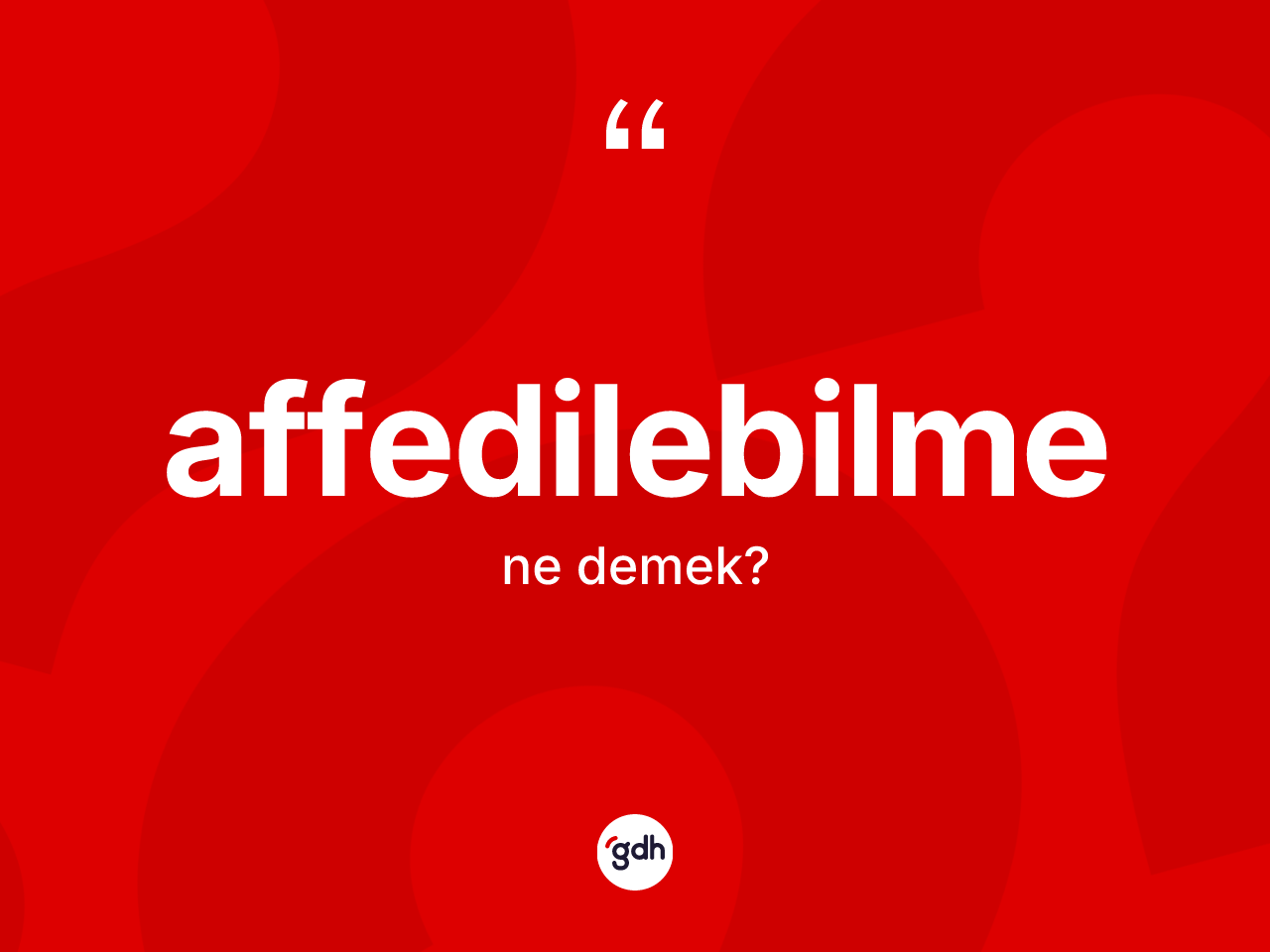 Affedilebilme kelimesi ne demek? Affedilebilme kelimesinin TDK anlamı nedir?
