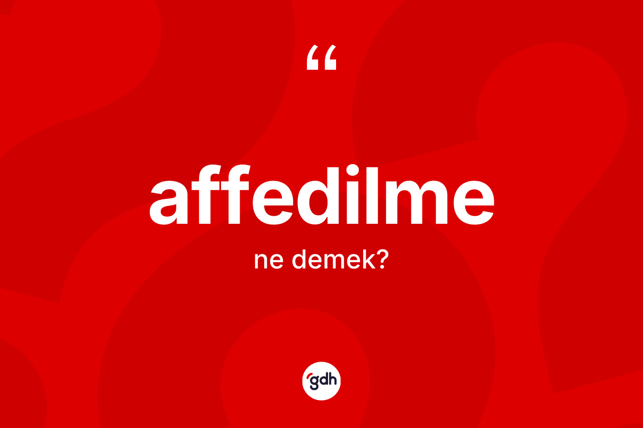 Affedilme nedir?