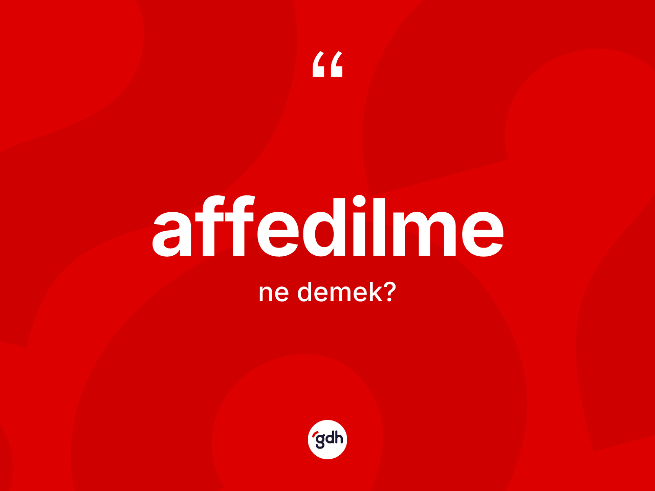 Affedilme nedir? Affedilme kelimesinin TDK'ya göre açıklaması nedir?