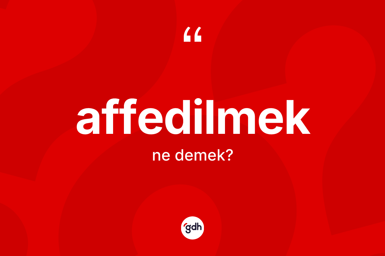 Affedilmek kelimesi nedir?