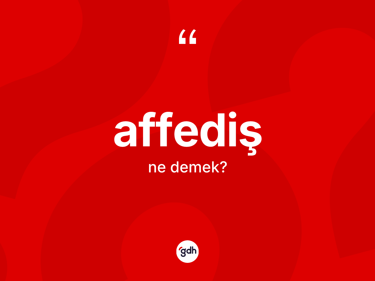 Affediş kelimesi ne demek? Affedişin kısaca tanımı nedir?